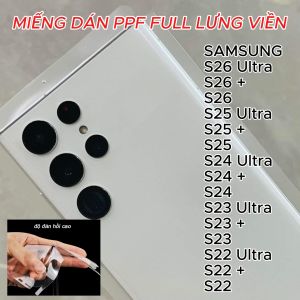 DÁN DẺO PPF SAMSUNG S26 / S25 / S24 / S23 / S22 Full mã Bảo vệ máy chống trầy xước toàn diện toàn diện