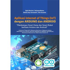 Buku Aplikasi Internet of Things (IoT) dengan ARDUINO dan ANDROID Deepublish