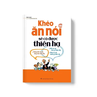 Sách: Khéo Ăn Nói Sẽ Có Được Thiên Hạ - Đỉnh Cao Nghệ Thuật Giao Tiếp