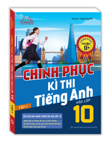 Chinh phục kì thi tiếng anh vào lớp 10 tập 1 (chinh phục điểm 8+9+)