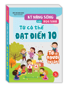 Kỹ năng sống cho học sinh - Tớ có thể đạt điểm 10 (sách bản quyền)