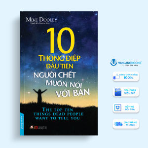 Sách - 10 Thông Điệp Đầu Tiên Người Chết Muốn Nói Với Bạn-Vanlangbooks