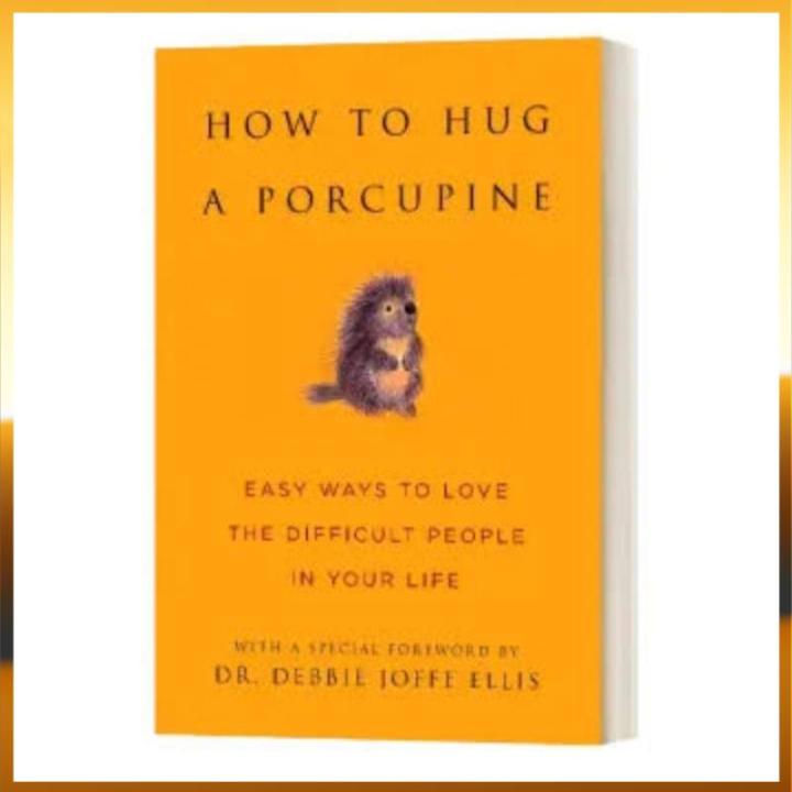 How to Hug a Porcupine Easy Ways to Love Difficult People in Your Life ...