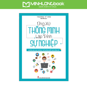 Sách: Ứng Xử Thông Minh Lập Trình Sự Nghiệp - Những Bài Học không Thể Biết Nơi Công Sở