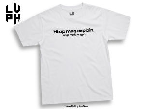 Funny Statement T-shirt "Hirap mag explain Judge me na lang po." Casual wear for everyday use.