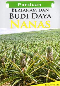 Panduan Bertanam Dan Budi Daya Nanas - Purwanto S.TP