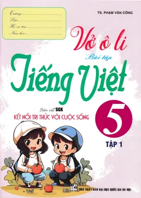 VỞ Ô LI BÀI TẬP TIẾNG VIỆT 5 - TẬP 1 (BÁM SÁT SGK KẾT NỐI TRI THỨC VỚI CUỘC SỐNG)