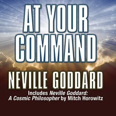 [Audible and ebook in CDs] At Your Command Includes Neville Goddard: A Cosmic Philosopher by Mitch Horowitz