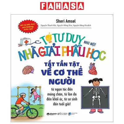 Fahasa - Tớ Tư Duy Như Một Nhà Giải Phẫu Học - Tất Tần Tật Về Cơ Thể Người (Tái Bản 2024)