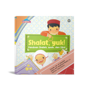 Shalat Yuk! Panduan Shalat Wudu dan Zikir | Buku Anak (Softcover)