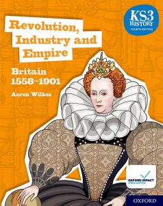 KS3 HISTORY FOURTH EDITION: REVOLUTION INDUSTRY AND EMPIRE: BRITAIN 1745–1901 - STUDENT BOOK - 9780198494652 - OXFORD UNIVERSITY PRESS - SPEEDBOOKS.MY