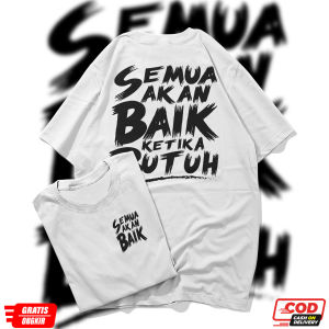 KAOS KATA KATA SEMUA AKAN BAIK KETIKA BUTUH DEPAN BELAKANG VIRAL TERBARU KEKINIAN