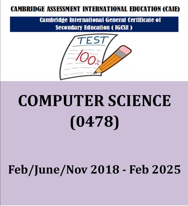 Igcse COMPUTER SCIENCE 0478 (PAPER 1,2) PAST YEAR PAPER 2018-Feb 2025 ...