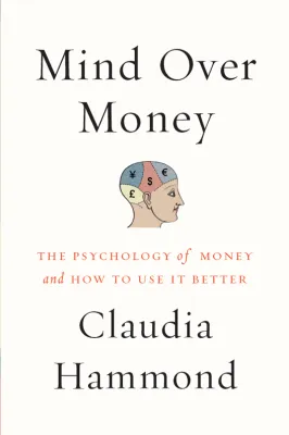 Mind over Money: The Psychology of Money and How to Use It Better