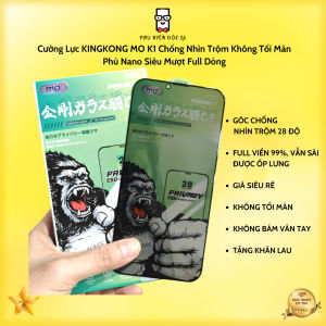 Cường Lực KINGKONG MO K1 Chống Nhìn Trộm Không Tối Màn Phủ Nano Siêu Mượt Full Dòng - TẶNG KHĂN LAU