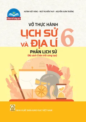Vở thực hành Lịch sử và Địa lí 6 - phần Lịch sử (Bộ sách Chân trời sáng tạo)