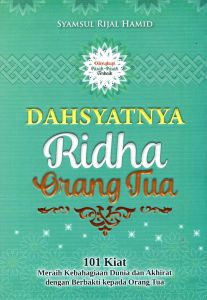 BUKU PENGETAHUAN -Dahsyatnya Ridho Orang Tua - Syamsul Rijal Hamid
