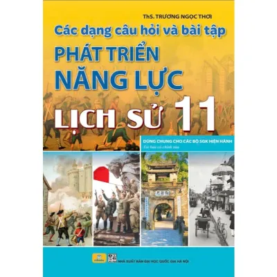 Sách - Các Dạng Câu Hỏi Và Bài Tập Phát Triển Năng Lực Lịch Sử 11 - Biên Soạn Theo Chương Trình GDPT Mới - ndbooks
