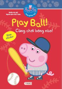 Peppa Pig: Play Ball! - Chơi Bóng Nào! (Song Ngữ Anh-Việt)