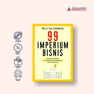 99 IMPERIUM BISNIS : Perjalanan Berliku Perusahaan Kecil Menengah Meraih Kejayaan - Anak Hebat Indonesia