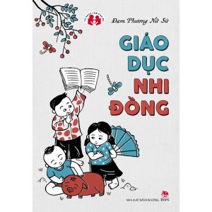 Giáo dục nhi đồng - Sách làm cha mẹ nuôi dạy con - Tác giả Đạm Phương Nữ Sử - NXB Kim Đồng