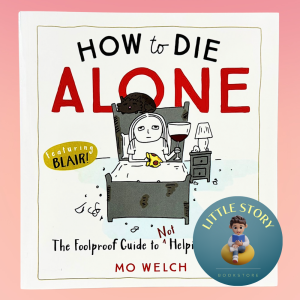 How to Die Alone: The Foolproof Guide to Not Helping Yourself By Mo Welch | Graphic Novels Humor