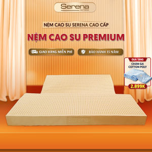 Nệm cao su thiên nhiên SERENA chính hãng premium nệm dày nằm ngủ ngon