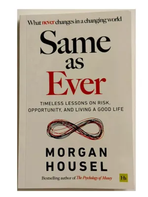 The Psychology of Money: Timeless Lessons on Wealth Greed and Happiness/ the art of spending money / Same as Ever: Timeless Lessons on Risk Opportunity and Living a Good Life