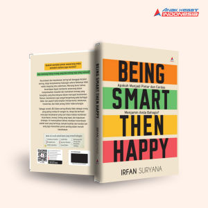 Buku BEING SMART THEN HAPPY : APAKAH MENJADI PINTAR DAN CERDAS MENJAMIN ANDA BAHAGIA? - Anak Hebat Indonesia