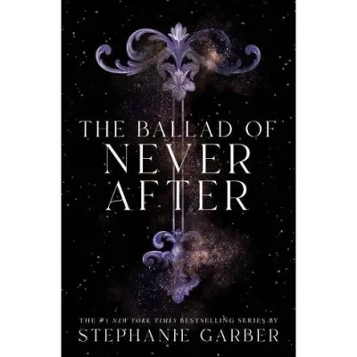 The Ballad of Never After: The Heart-Stopping Sequel to The Broken Heart - By Stephanie Garber