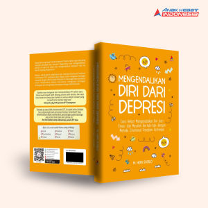 Buku MENGENDALIKAN DIRI DARI DEPRESI : CARA HEBAT MENGENDALIKAN DIRI DARI EMOSI DAN MASALAH BERTUBI-TUBI DENGAN METODE EMOTIONAL FREEDOM TECHNIQUE - Anak Hebat Indonesia