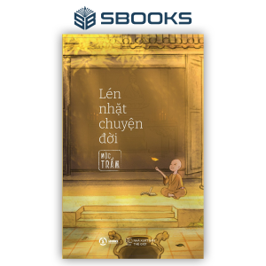 Sách - Lén Nhặt Chuyện Đời - Mộc Trầm (Thích Đạo Quang) - SBOOKS