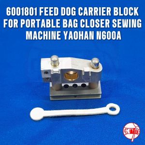 FEED DOG CARRIER BLOCK 6001801 FOR BAG CLOSER YAOHAN N600A