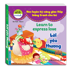 Rèn luyện kỹ năng giao tiếp bằng tranh cho bé - Lời yêu thương (song ngữ Anh - Việt)
