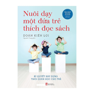 Nuôi Dạy Một Đứa Trẻ Thích Đọc Sách (Tái Bản)