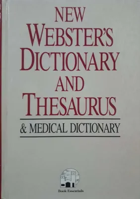 NEW WEBSTER’S DICTIONARY AND THESAURUS & MEDICAL DICTIONARY