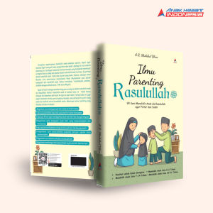 Buku ILMU PARENTING RASULULLAH : 99 SENI MENDIDIK ANAK ALA RASULULLAH AGAR PINTAR DAN SALEH - Anak Hebat Indonesia