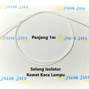 Selang Isolator Pelindung Kawat Kaca Lampu Selongsong