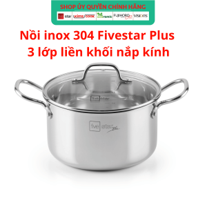 Nồi Inox 304 cao cấp 3 lớp đúc liền khối Fivestar Plus nắp kính 18cm | 20cm | 24cm | 26cm | 28cm dùng được mọi bếp