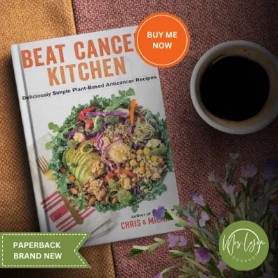Beat Cancer Kitchen: Deliciously Simple Plant-Based Anticancer Recipes