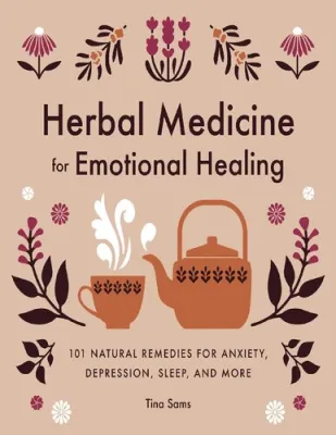 Herbal Medicine for Emotional Healing: 101 Natural Remedies for Anxiety Depression Sleep and More
