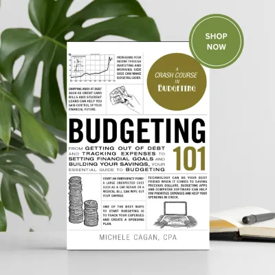 Budgeting 101: From Getting Out of Debt and Tracking Expenses to Setting Financial Goals and Building Your Savings