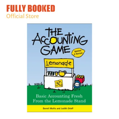 The Accounting Game: Learn the Basics of Financial Accounting - As Easy as Running a Lemonade Stand 2nd Edition (Paperback)