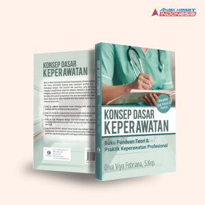 Konsep Dasar Keperawatan: Buku Panduan Teori & Praktik Keperawatan Profesional