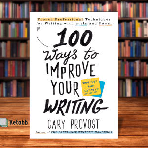 100 Ways to Improve Your Writing Proven Professional Techniques for Writing with Style and Power (Updated) by Gary Provost [Paperback]