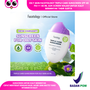 OILY SKIN FACETOLOGY TRIPLE CARE SUNSCREEN SPF 40 PA+++ 40 ML SUN SCREEN WAJAH UNTUK KULIT BERMINYAK TABIR SURYA PELINDUNG DAN PELEMBAB WAJAH