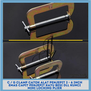Clamp C Penjepit Kayu Besi Alat Jepit Clam C / G CLAMP CATOK ALAT PENJEPIT 2 - 6 INCH EMAS CAPIT KUNCI MINI LOCKING PLIER