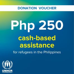 UNHCR Donation Voucher (Php 250): Cash-based assistance for refugees in the Philippines