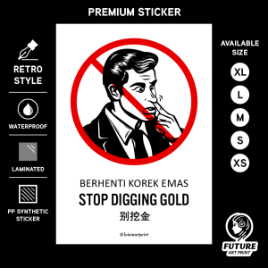 Stop Digging Gold. Berhenti Korek Emas. 别挖金. Funny Lucu Poster. Premium Sticker Prohibition Sign. Prohibited Label Notice Signage. Laminated Waterproof Scratch Resistant. Suitable for Indoor and Outdoor. Retro Special Unique Exclusive Design.