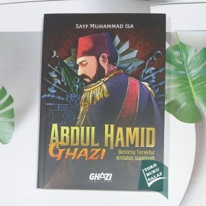Buku Novel Abdul Hamid Ghazi Benteng Terakhir Khilafah Islamiyah Sultan Abdul Hamid II Ghozi